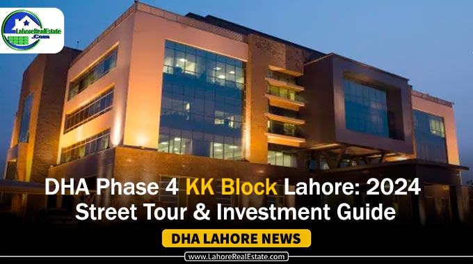 DHA Phase 4 KK Block Lahore: 2024 Street Tour & Investment Guide