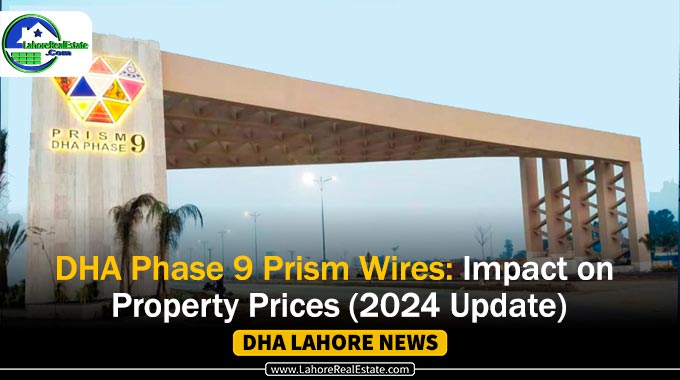 DHA Phase 9 Prism Wires: Impact on Property Prices (2024 Update)