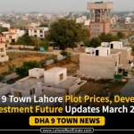 DHA Phase 9 Town Lahore | Plot Prices, Development & Investment Future Updates March 2024