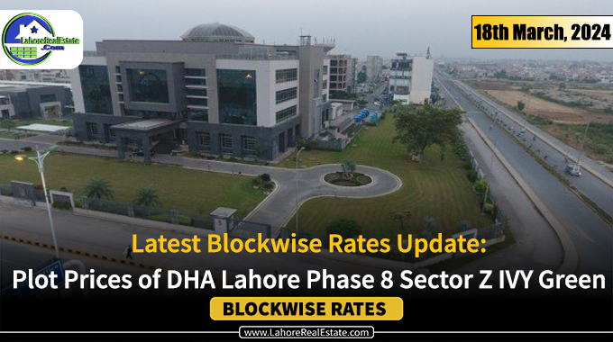 DHA Lahore Phase 8 Z Block IVY Green Plot Prices Update March 18, 2024