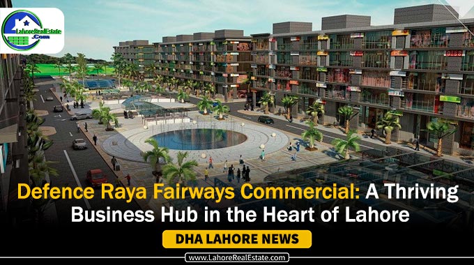 Invest in Lahore’s Prime Location: Defence Raya Fairways Commercial