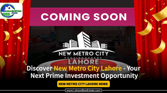 New Metro City Lahore Your Best Investment Opportunity