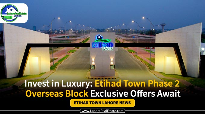 Invest in Luxury: Etihad Town Lahore Phase 2 Overseas Block