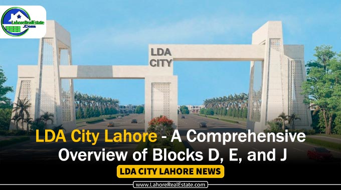 LDA City Lahore – A Comprehensive Overview of Blocks D, E, and J