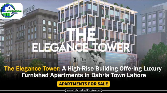 Bahria Town Lahore Best Location: The Elegance Tower Shops & Apartments (Available on Installments)