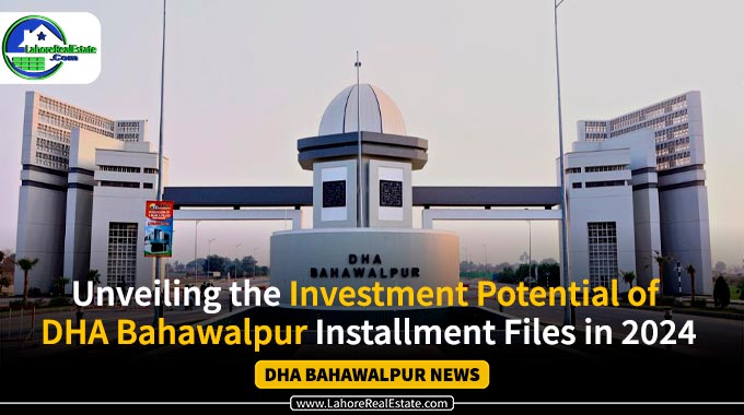 Investment Best DHA Bahawalpur Installment Files in 2024