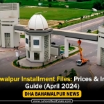 DHA Bahawalpur Installment Files: Prices & Investment Guide (April 2024)
