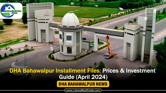 DHA Bahawalpur Installment Files: Prices & Investment Guide (April 2024)