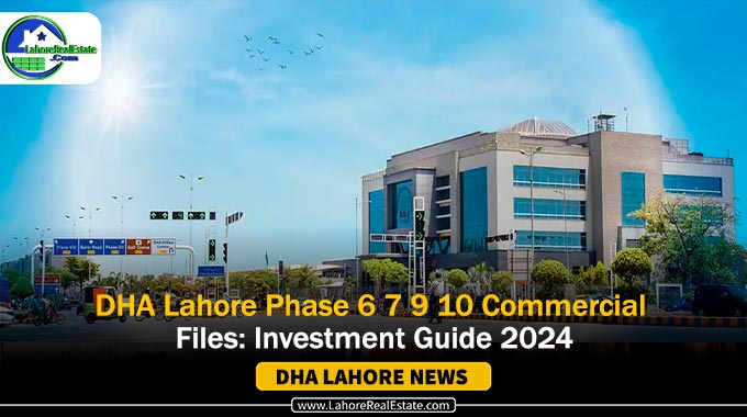 DHA Lahore Phase 6 7 9 10 Commercial Files: Investment Guide 2024