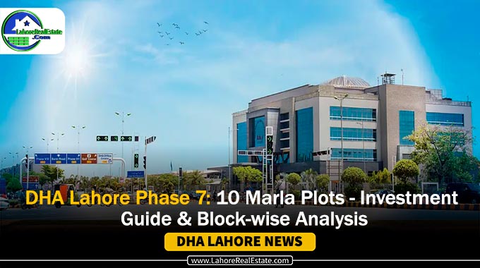 Investment Opportunities | DHA Lahore Phase 7 – 10 Marla Plots Info