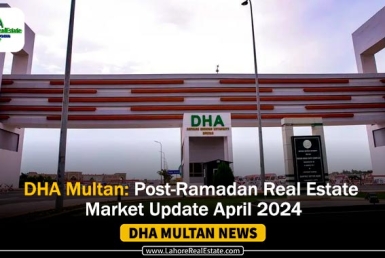 DHA Multan: Post-Ramadan Real Estate Market Update April 2024
