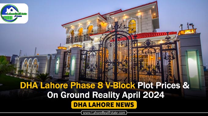 DHA Phase 8 V-Block Plot Prices & On Ground Reality April 2024