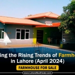 Exploring the Rising Trends of Farmhouses in Lahore (April 2024)