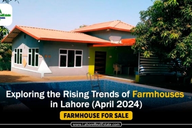 Exploring the Rising Trends of Farmhouses in Lahore (April 2024)