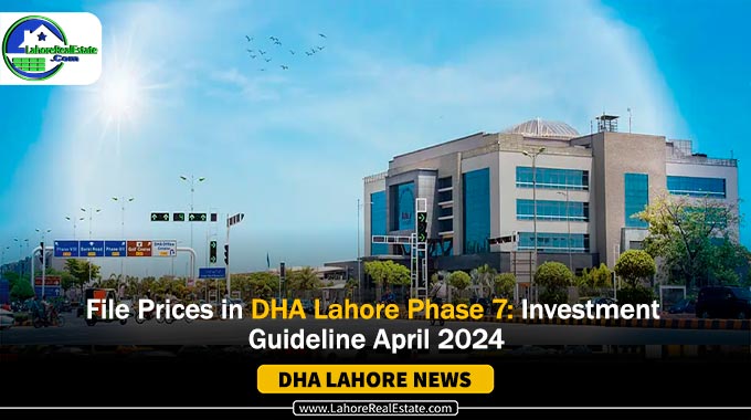 File Prices in DHA Lahore Phase 7: Investment Guideline 2024