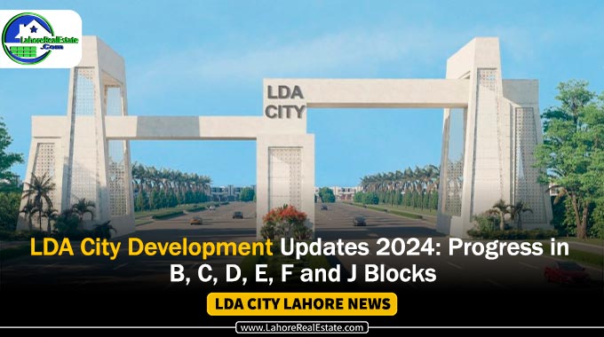 LDA City Development Updates 2024 in B, C, D, E, F and J Blocks