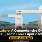 LDA City Lahore: A Comprehensive Overview of H, L, and K Blocks April 2024