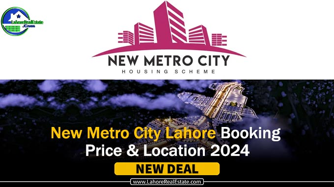 New Metro City Lahore: Location, Payment Plans, and File Submission April 2024