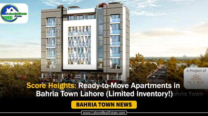 Score Heights: Ready-to-Move Apartments in Bahria Town Lahore
