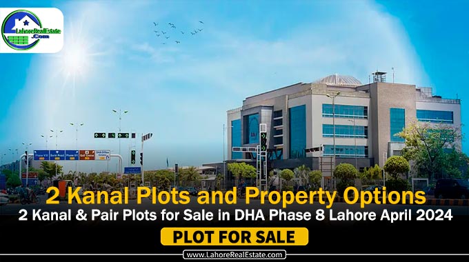 2 Kanal & Pair Plots for Sale in DHA Phase 8 Lahore April 2024