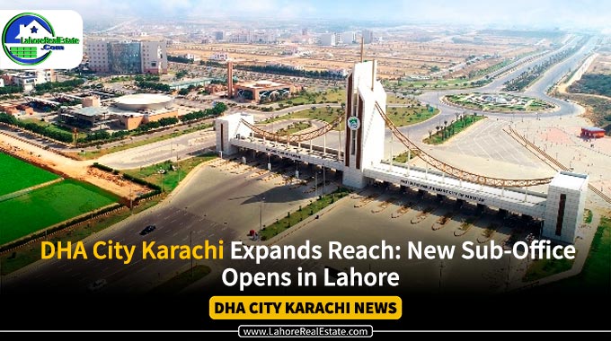 DHA City Karachi: New Sub-Office Opens in Lahore