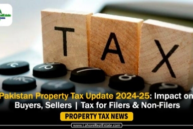 Pakistan Property Tax Update 2024-25: Impact on Buyers, Sellers | Tax for Filers & Non-Filers