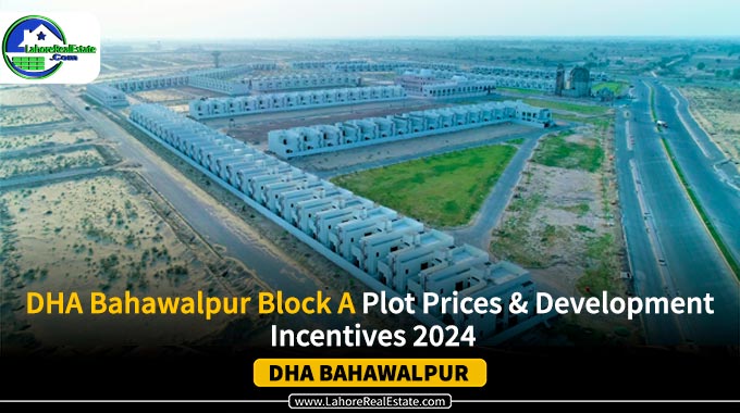 DHA Bahawalpur Block A Plot Prices & Development Incentives 2024