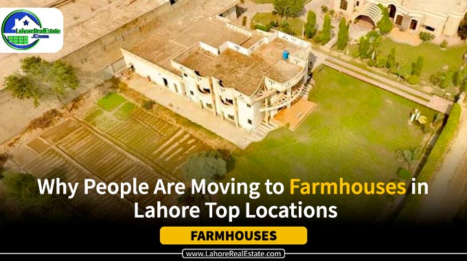 Why People Are Moving to Farmhouses in Lahore Top Locations