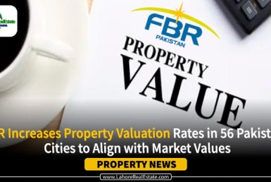 FBR Increases Property Valuation Rates in 56 Pakistani Cities to Align with Market Values