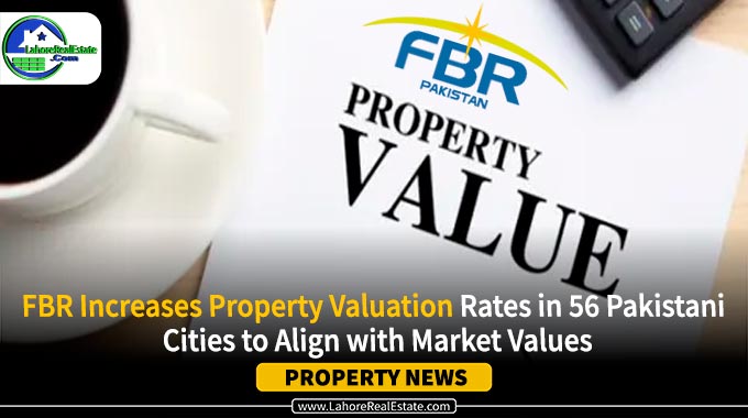 FBR Increases Property Valuation Rates in 56 Pakistani Cities