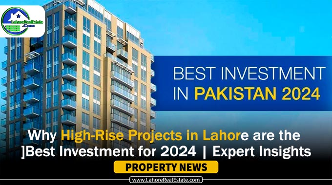 Why High-Rise Projects in Lahore are the Best Investment for 2024