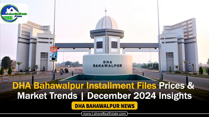 DHA Bahawalpur Installment Files Prices & Market Trends | December 2024 Insights