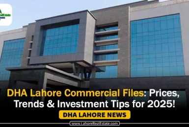 DHA Lahore Commercial Files: Prices, Trends & Investment Tips for 2025!