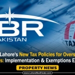 DHA Lahore's New Tax Policies for Overseas Pakistanis: Implementation & Exemptions Explained