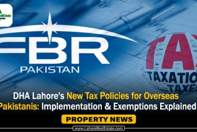 DHA Lahore's New Tax Policies for Overseas Pakistanis: Implementation & Exemptions Explained