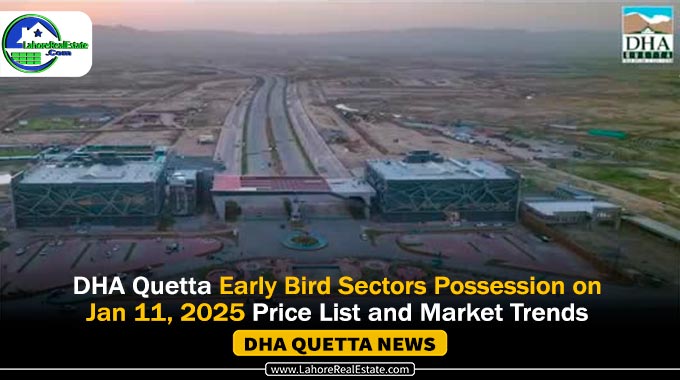 DHA Quetta Early Bird Sectors Possession & Prices Update 2025