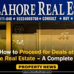 How to Proceed for Deals at Lahore Real Estate – A Complete Guide