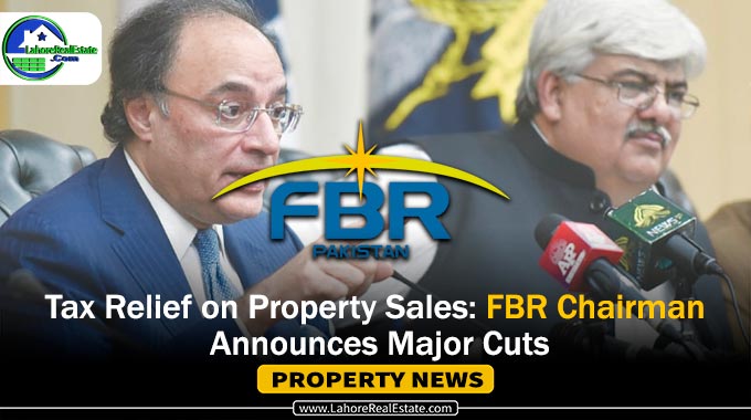 Tax Relief on Property Sales: FBR Chairman Announces Major Cuts