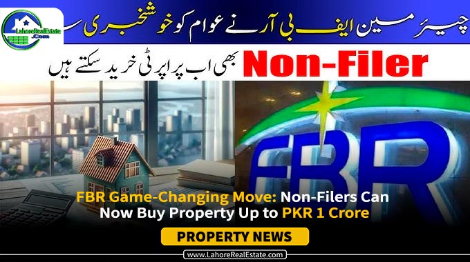 FBR Allows Non-Filers to Buy Property Up to PKR 1 Crore