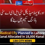 Medical-City-Planned-in-LDA-City-Lahore-4,000-Kanal-Allocated-in-18,000-Kanal-Project.jpg