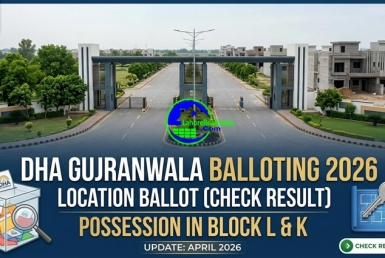 DHA Gujranwala Location Ballot 2026 (Check Result) & Possession in Block L & K