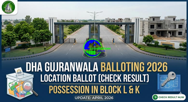 DHA Gujranwala Location Ballot 2026 (Check Result) & Possession in Block L & K